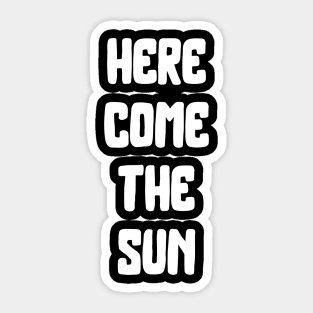 here come the sun Sticker